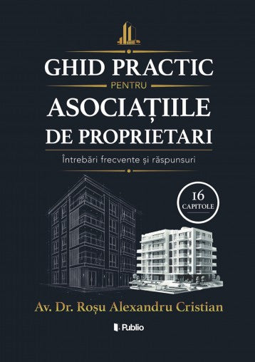 Asociații de proprietari - Ghid practic privind înfiintarea, funcționarea, administrarea, modificarea și încetarea diverselor tipuri de asociații de proprietari.